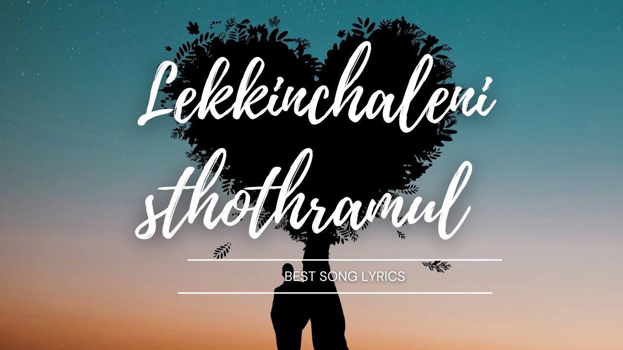 lekkinchaleni sthothramul song lyrics