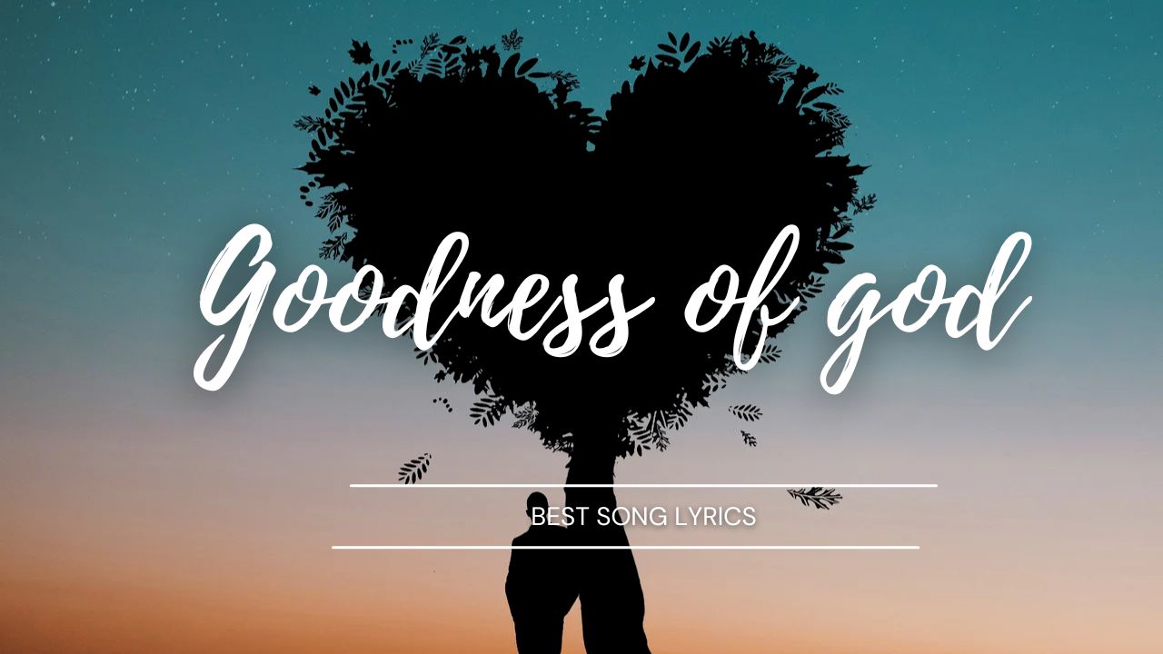 goodness of god lyrics