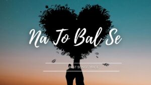 Na To Bal Se lyrics