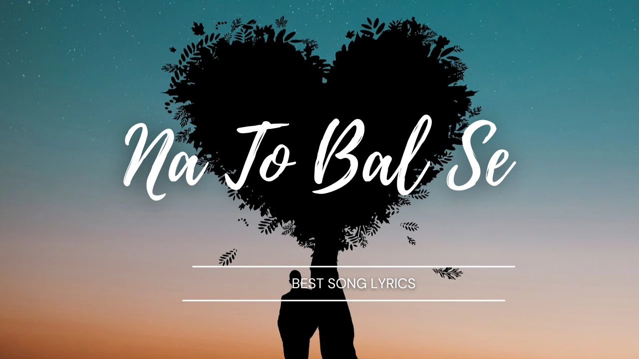 Na To Bal Se lyrics